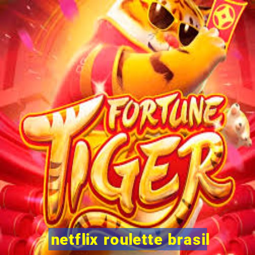 netflix roulette brasil