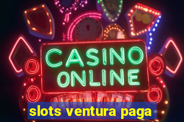 slots ventura paga