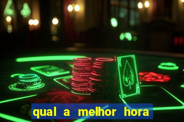 qual a melhor hora para jogar fortune tiger