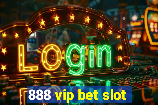 888 vip bet slot