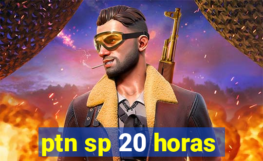 ptn sp 20 horas