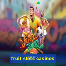 fruit slots casinos