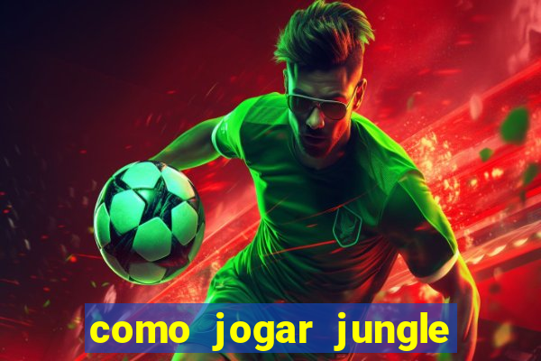 como jogar jungle league of legends