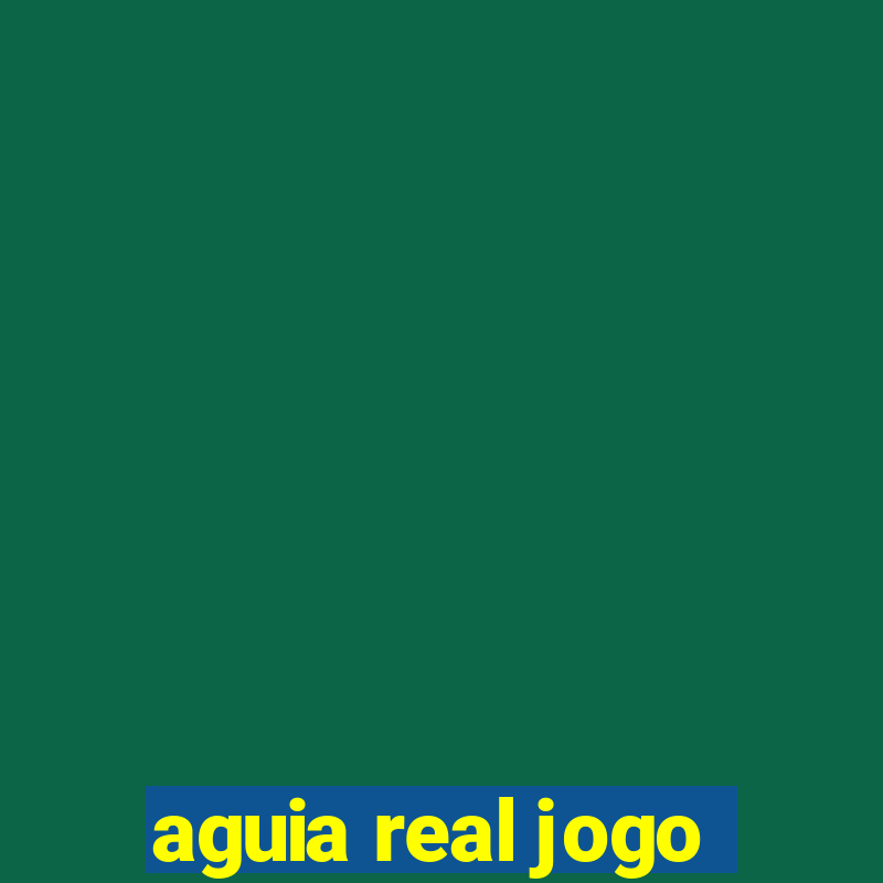 aguia real jogo