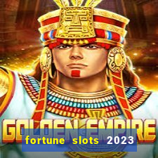 fortune slots 2023 paga mesmo