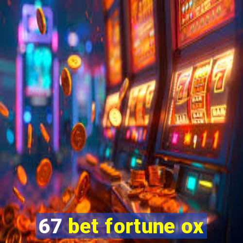 67 bet fortune ox