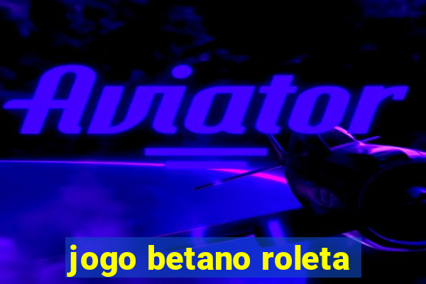 jogo betano roleta