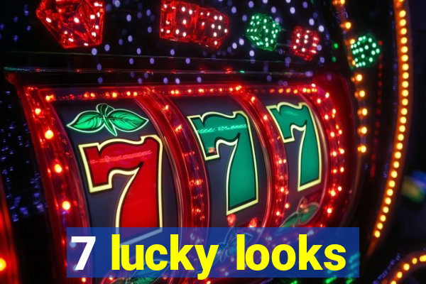 7 lucky looks