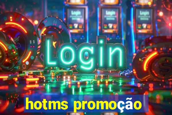 hotms promoção