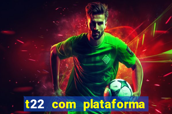 t22 com plataforma de jogos