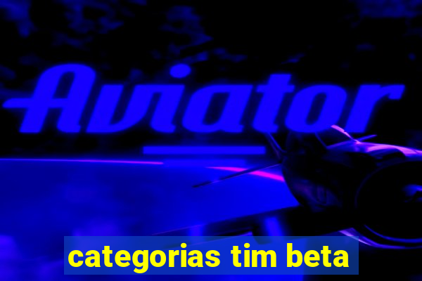 categorias tim beta