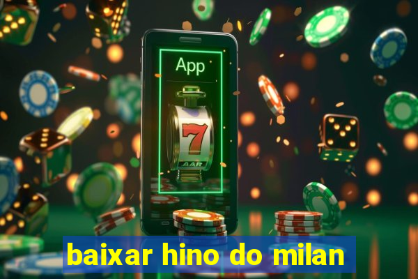 baixar hino do milan