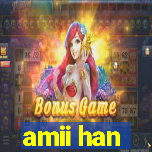 amii han