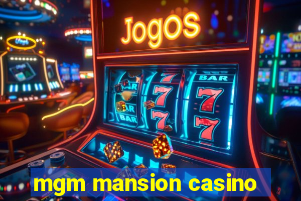 mgm mansion casino