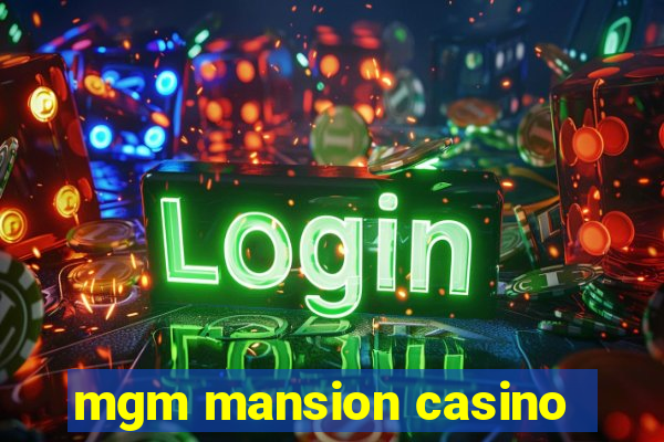 mgm mansion casino