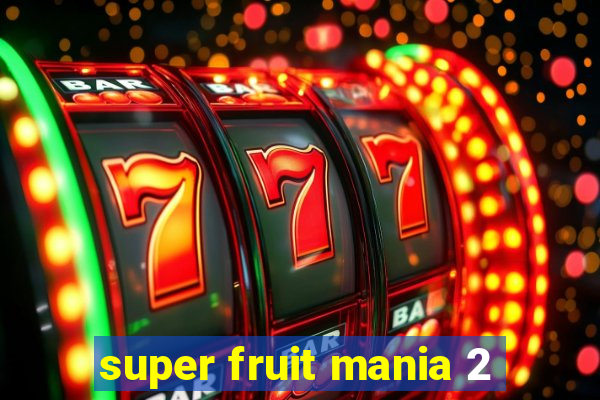 super fruit mania 2