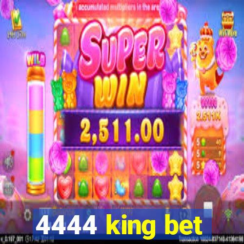 4444 king bet