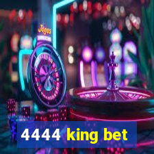 4444 king bet