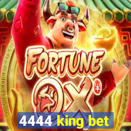 4444 king bet