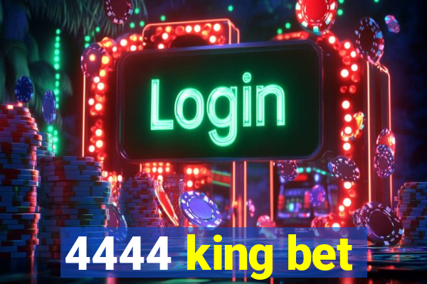 4444 king bet