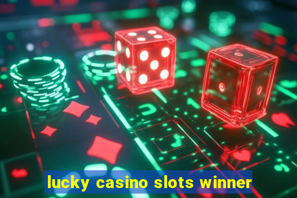 lucky casino slots winner