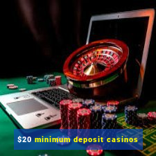 $20 minimum deposit casinos