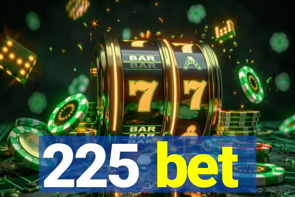 225 bet