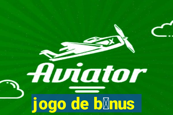 jogo de b么nus