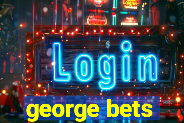 george bets