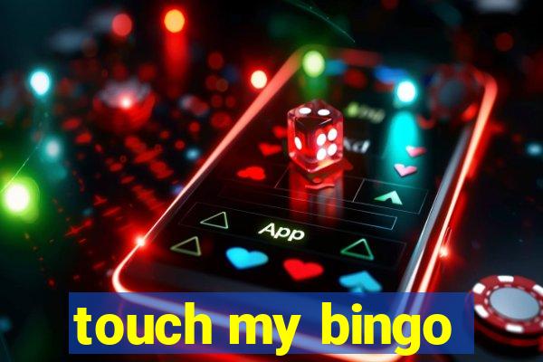 touch my bingo