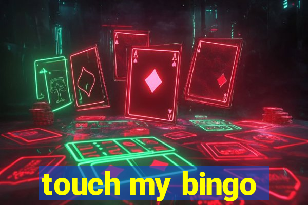 touch my bingo