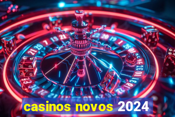 casinos novos 2024