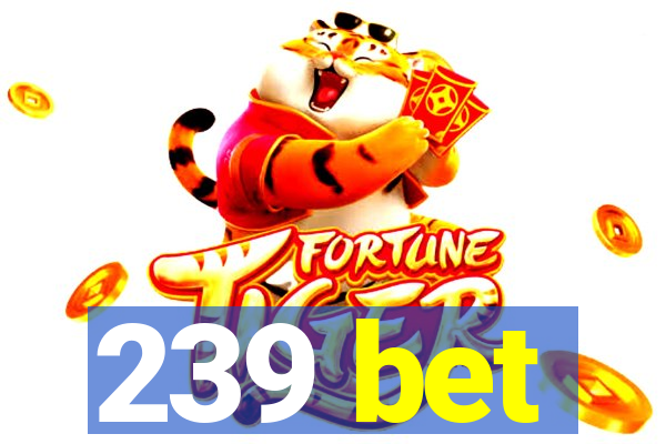 239 bet