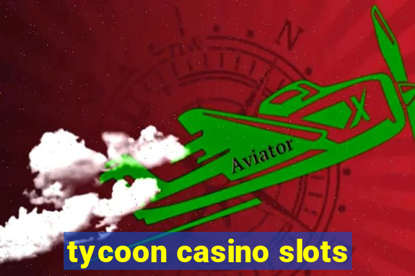 tycoon casino slots