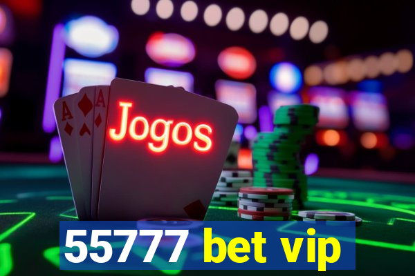 55777 bet vip