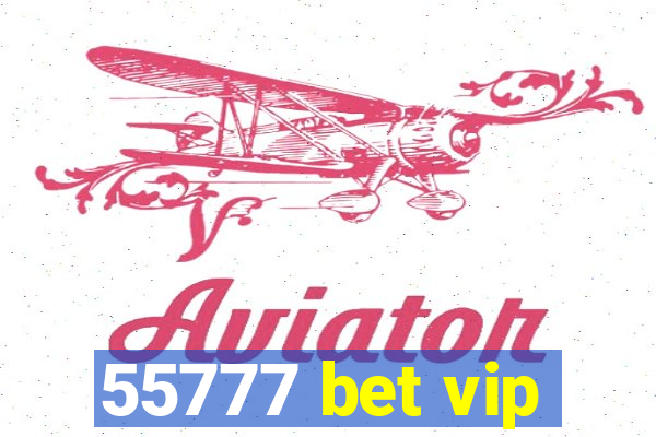 55777 bet vip