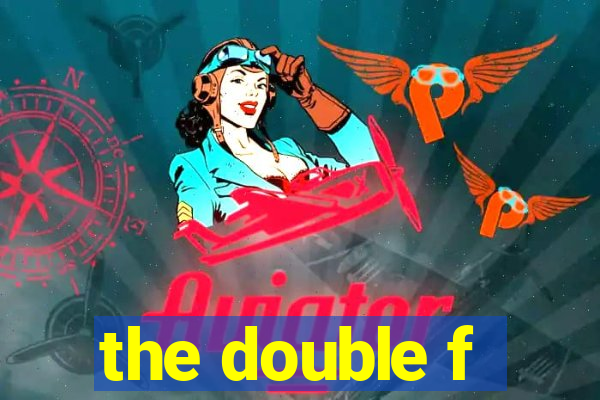 the double f