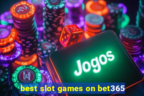 best slot games on bet365