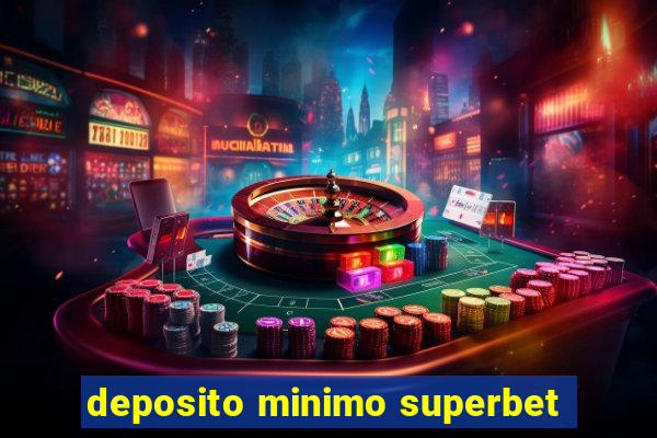 deposito minimo superbet