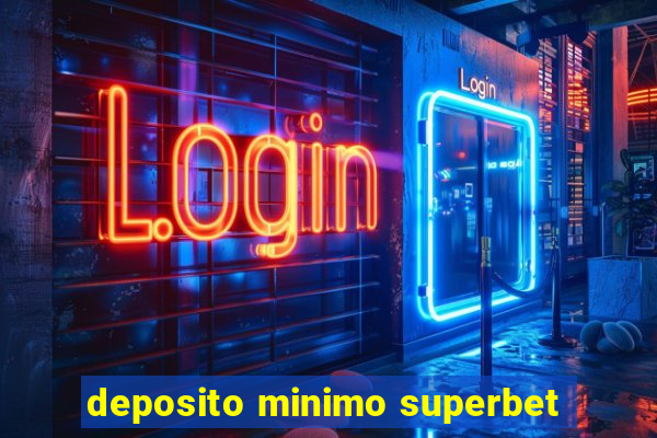 deposito minimo superbet