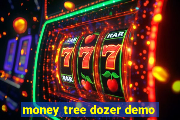 money tree dozer demo