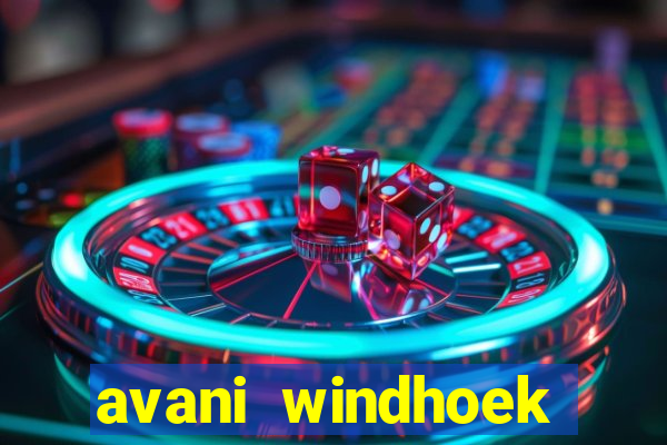 avani windhoek hotel & casino windhoek namibia