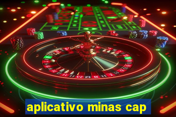 aplicativo minas cap