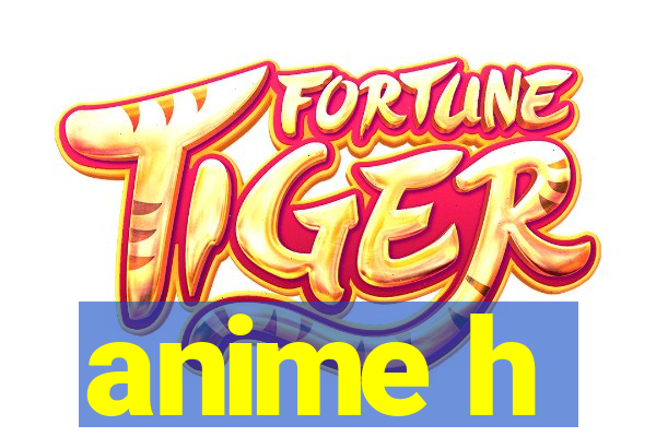 anime h