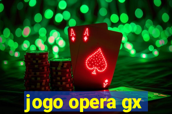 jogo opera gx