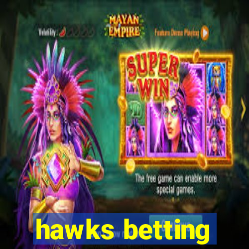 hawks betting