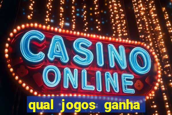 qual jogos ganha dinheiro de verdade