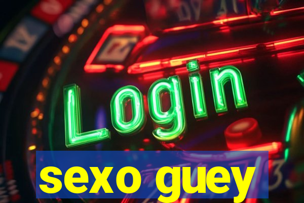 sexo guey