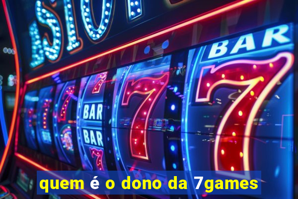 quem é o dono da 7games