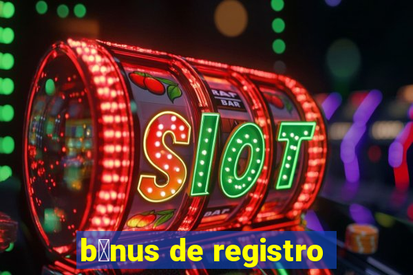 b么nus de registro